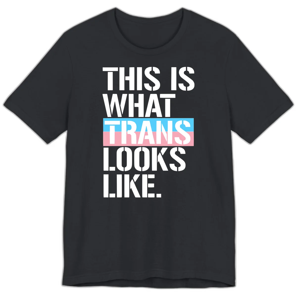 Bold typography design reading 'THIS IS WHAT TRANS LOOKS LIKE' with trans pride flag colors in blue and pink stripe in Vintage Black