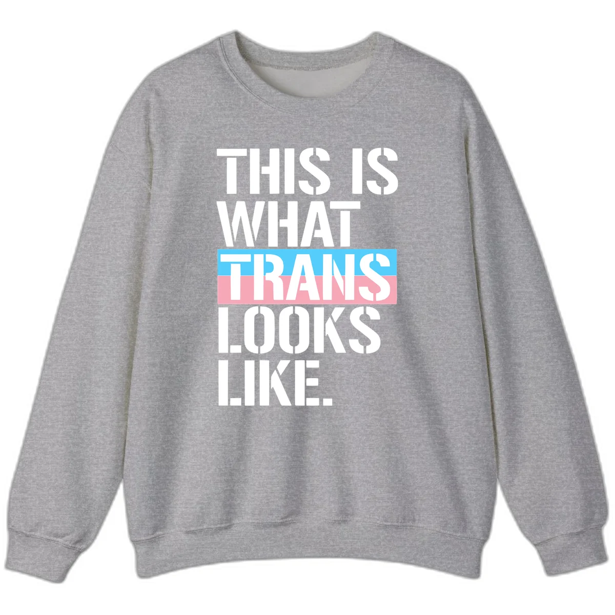 Bold typography design reading 'THIS IS WHAT TRANS LOOKS LIKE' with trans pride flag colors in blue and pink stripe in Sport Grey