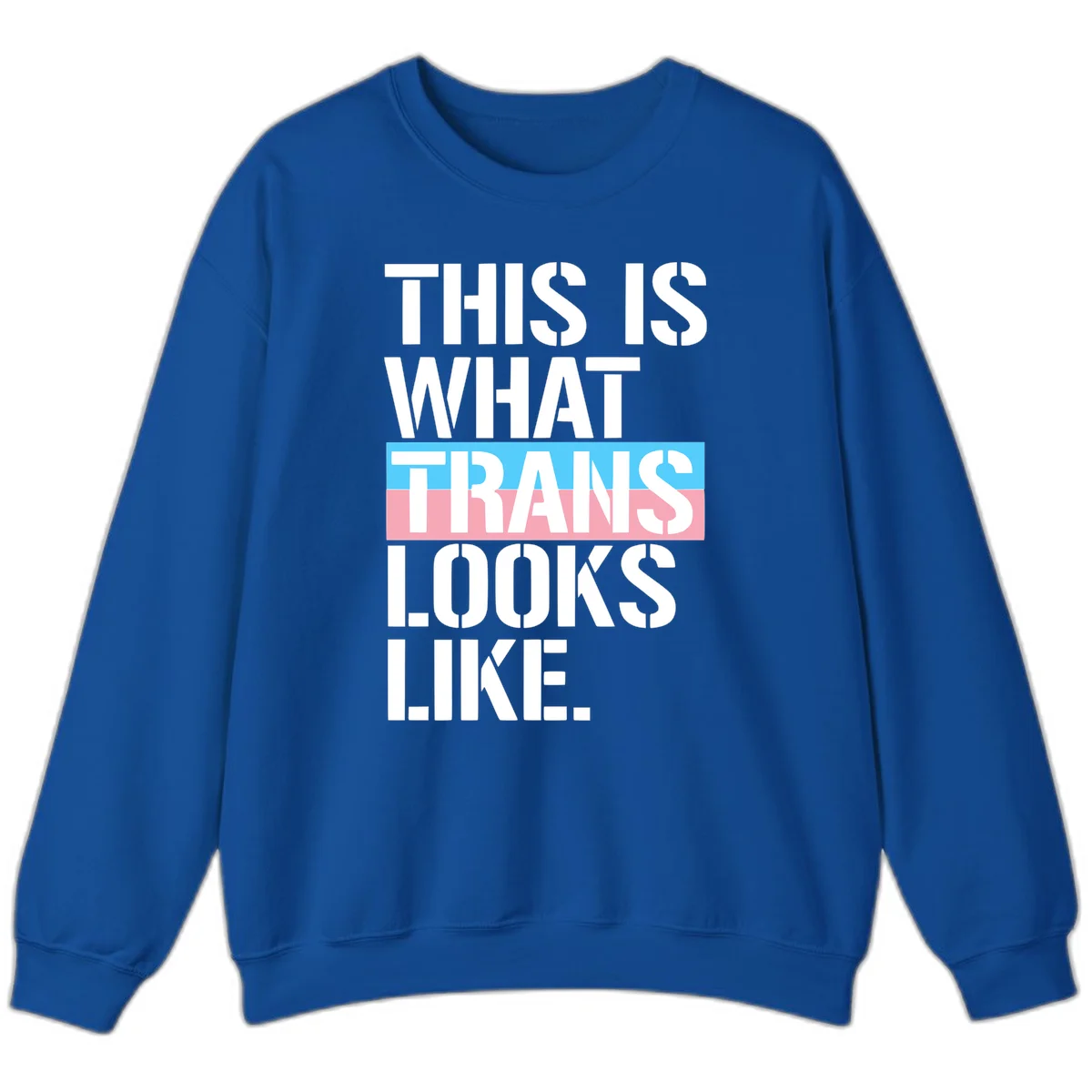 Bold typography design reading 'THIS IS WHAT TRANS LOOKS LIKE' with trans pride flag colors in blue and pink stripe in Royal