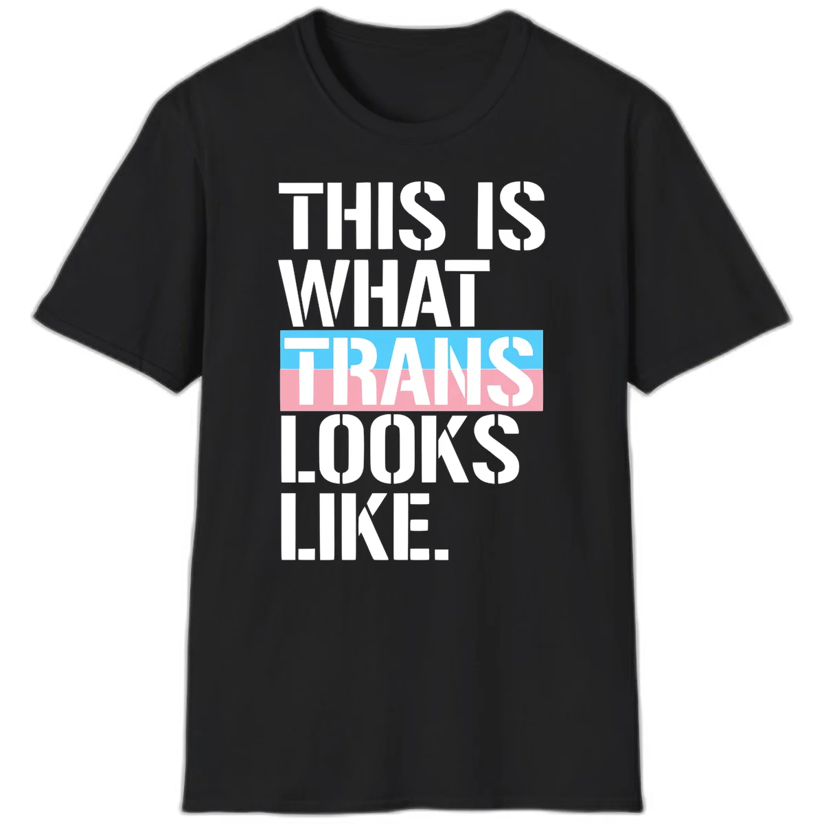 Bold typography design reading 'THIS IS WHAT TRANS LOOKS LIKE' with trans pride flag colors in blue and pink stripe in Black