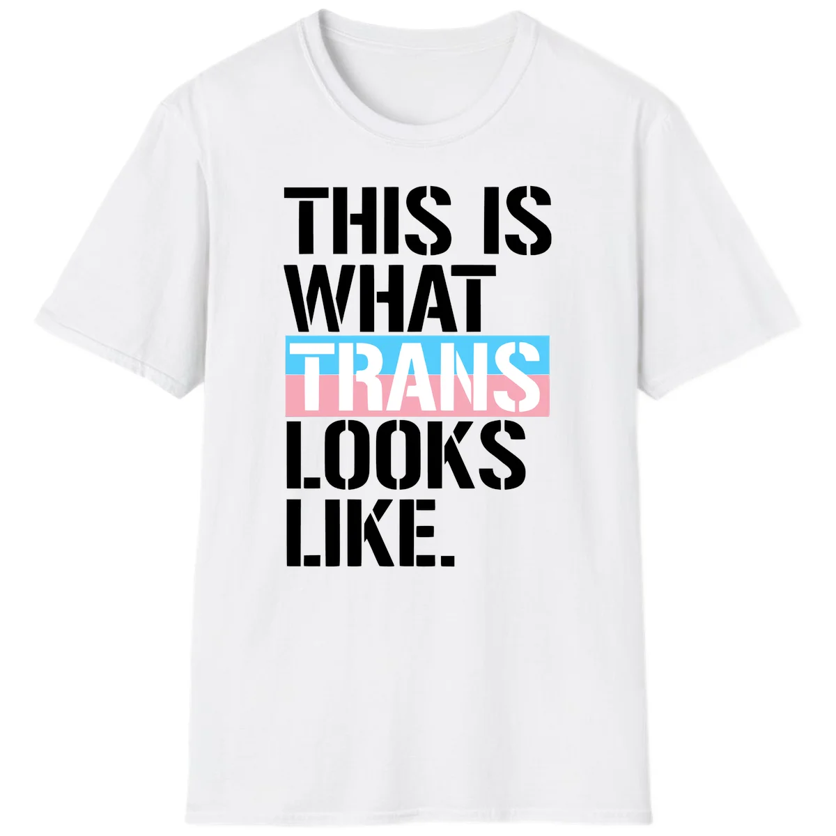 Bold typography design reading 'THIS IS WHAT TRANS LOOKS LIKE' with trans pride flag colors in blue and pink stripe in White