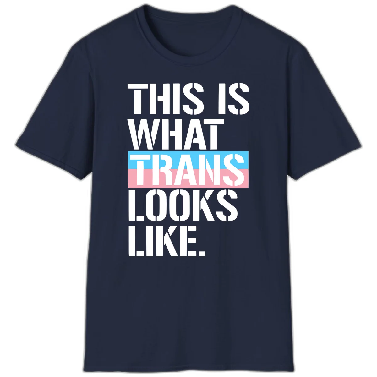Bold typography design reading 'THIS IS WHAT TRANS LOOKS LIKE' with trans pride flag colors in blue and pink stripe in Navy
