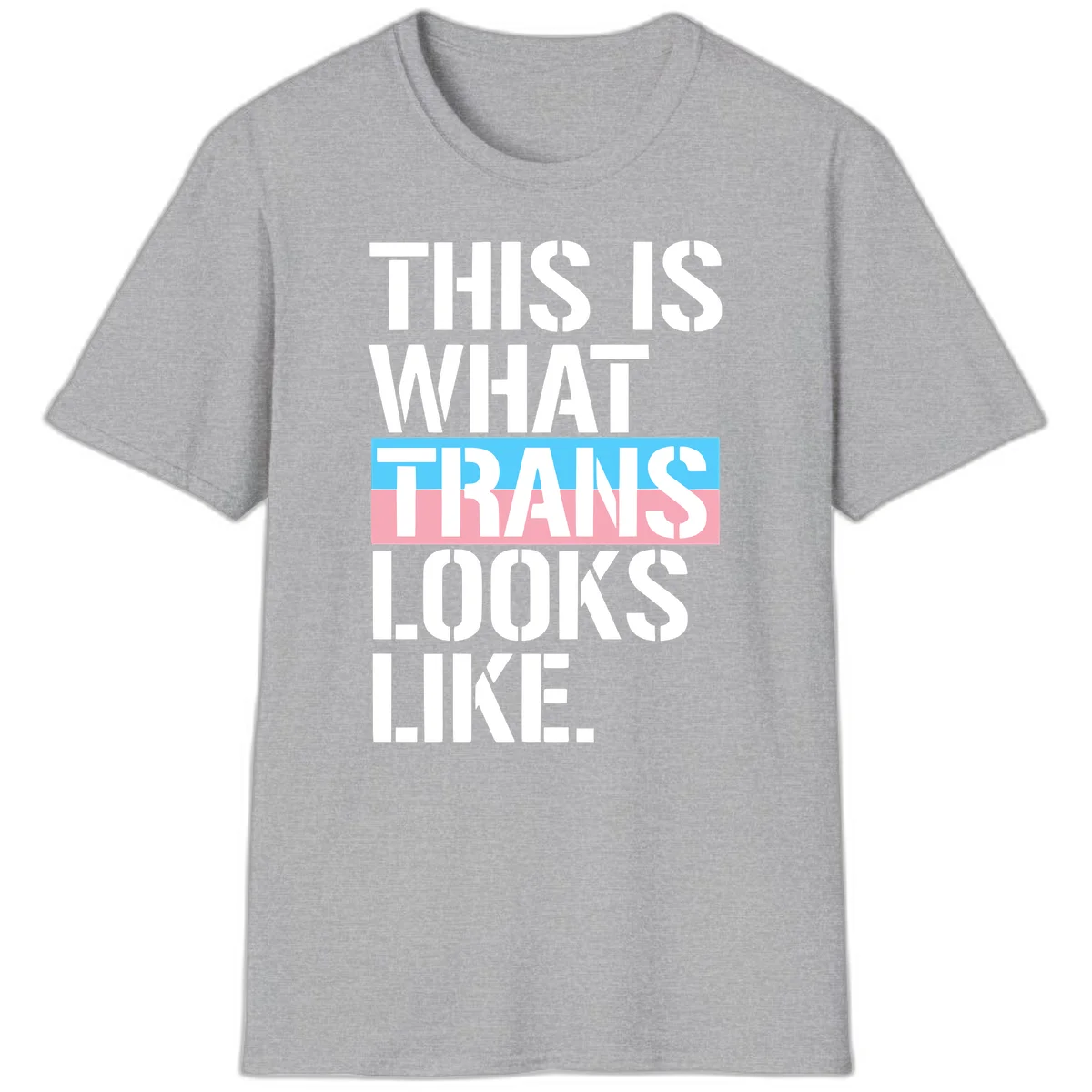 Bold typography design reading 'THIS IS WHAT TRANS LOOKS LIKE' with trans pride flag colors in blue and pink stripe in Sport Grey