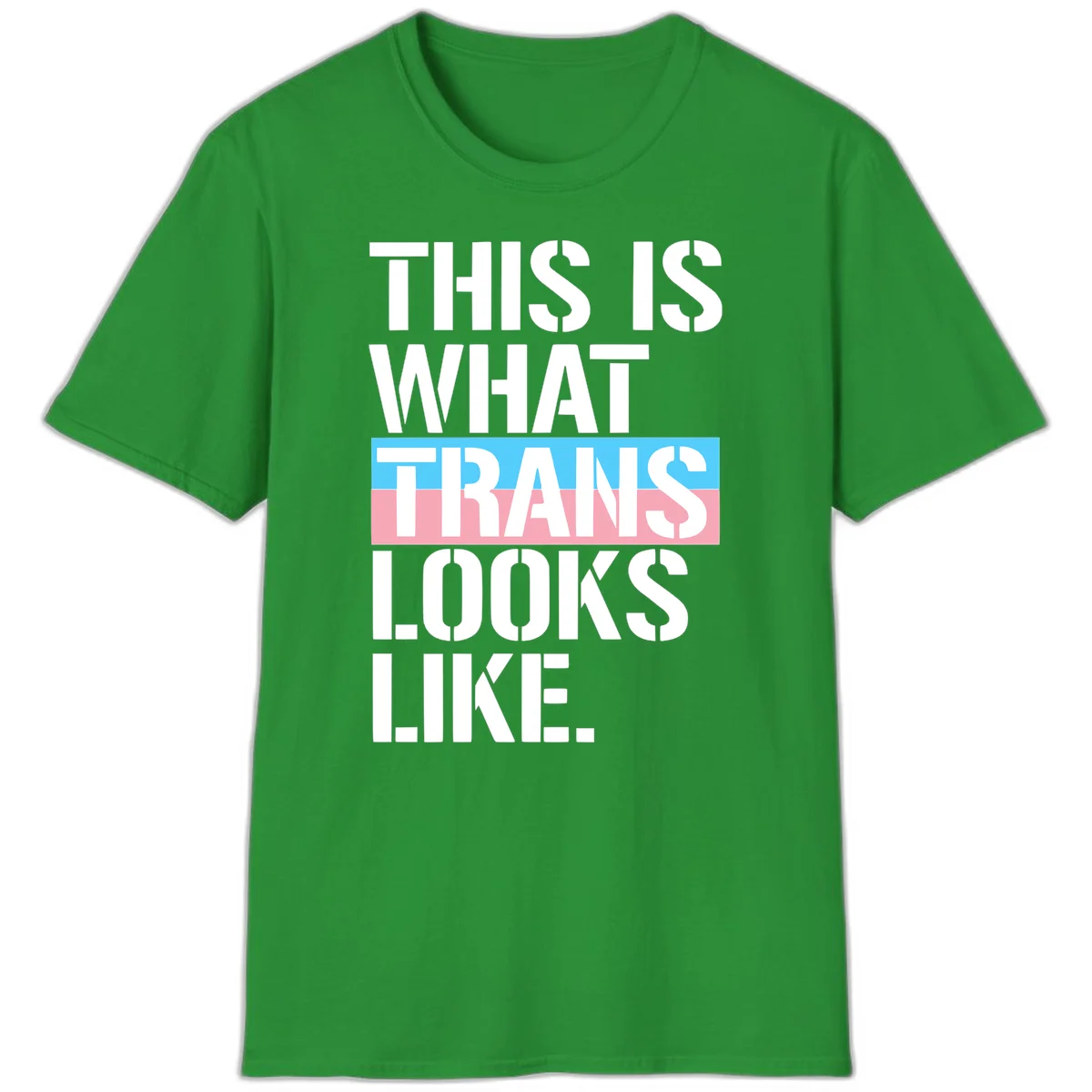 Bold typography design reading 'THIS IS WHAT TRANS LOOKS LIKE' with trans pride flag colors in blue and pink stripe in Irish Green
