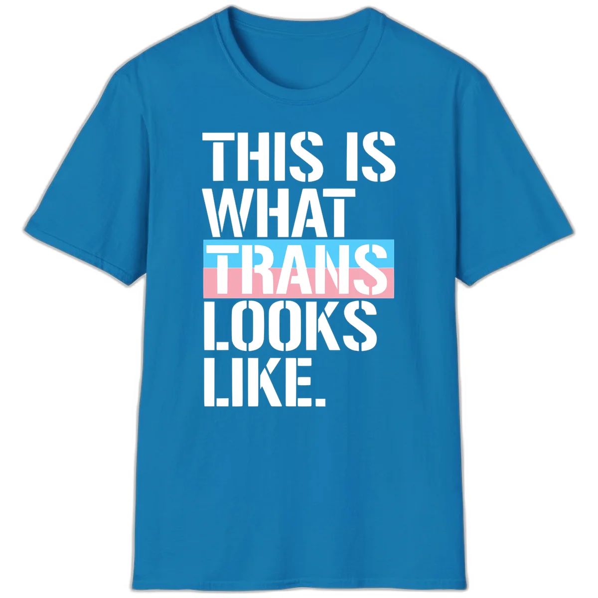 Bold typography design reading 'THIS IS WHAT TRANS LOOKS LIKE' with trans pride flag colors in blue and pink stripe in Sapphire