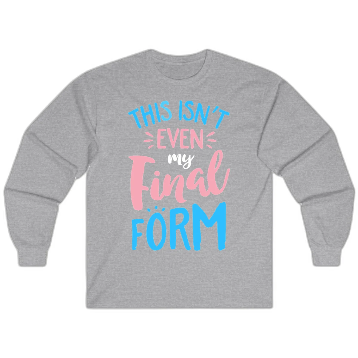 Colorful typography design reading 'This Isn't Even My Final Form' in blue, pink, and white lettering on gray background in Sport Grey