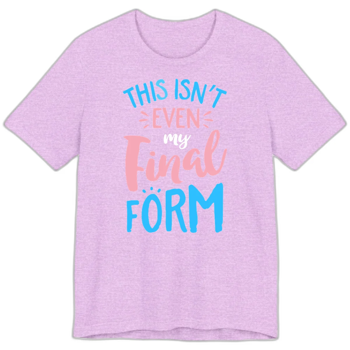Colorful typography design reading 'This Isn't Even My Final Form' in blue, pink, and white lettering on gray background in Heather Prism Lilac