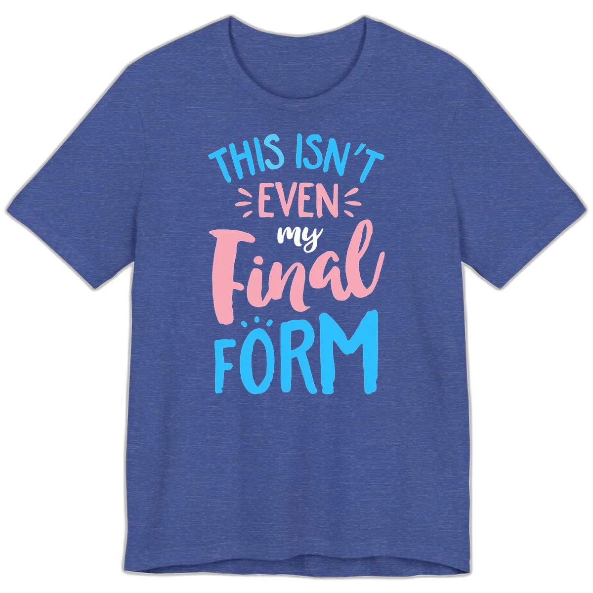 Colorful typography design reading 'This Isn't Even My Final Form' in blue, pink, and white lettering on gray background in Heather True Royal