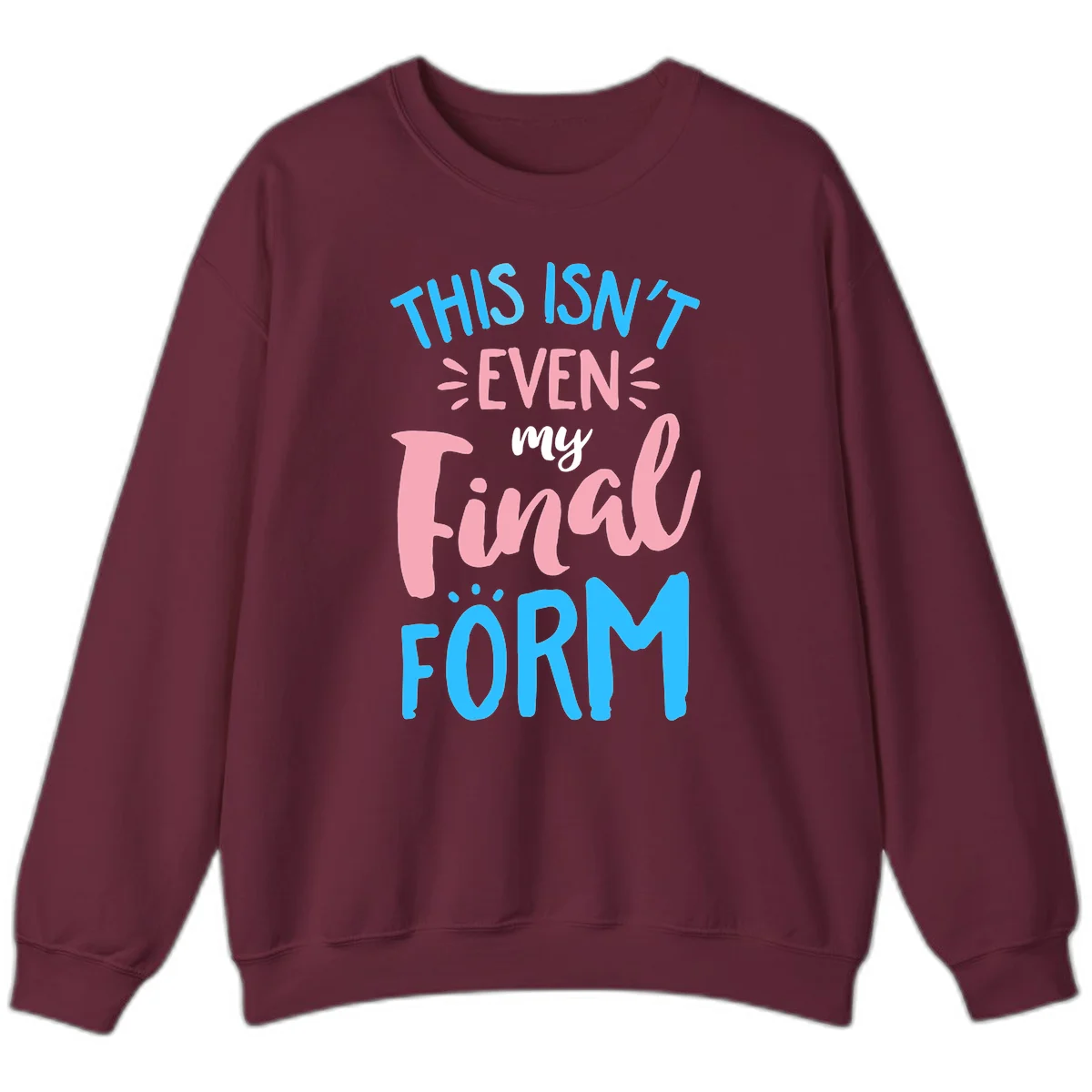 Colorful typography design reading 'This Isn't Even My Final Form' in blue, pink, and white lettering on gray background in Maroon