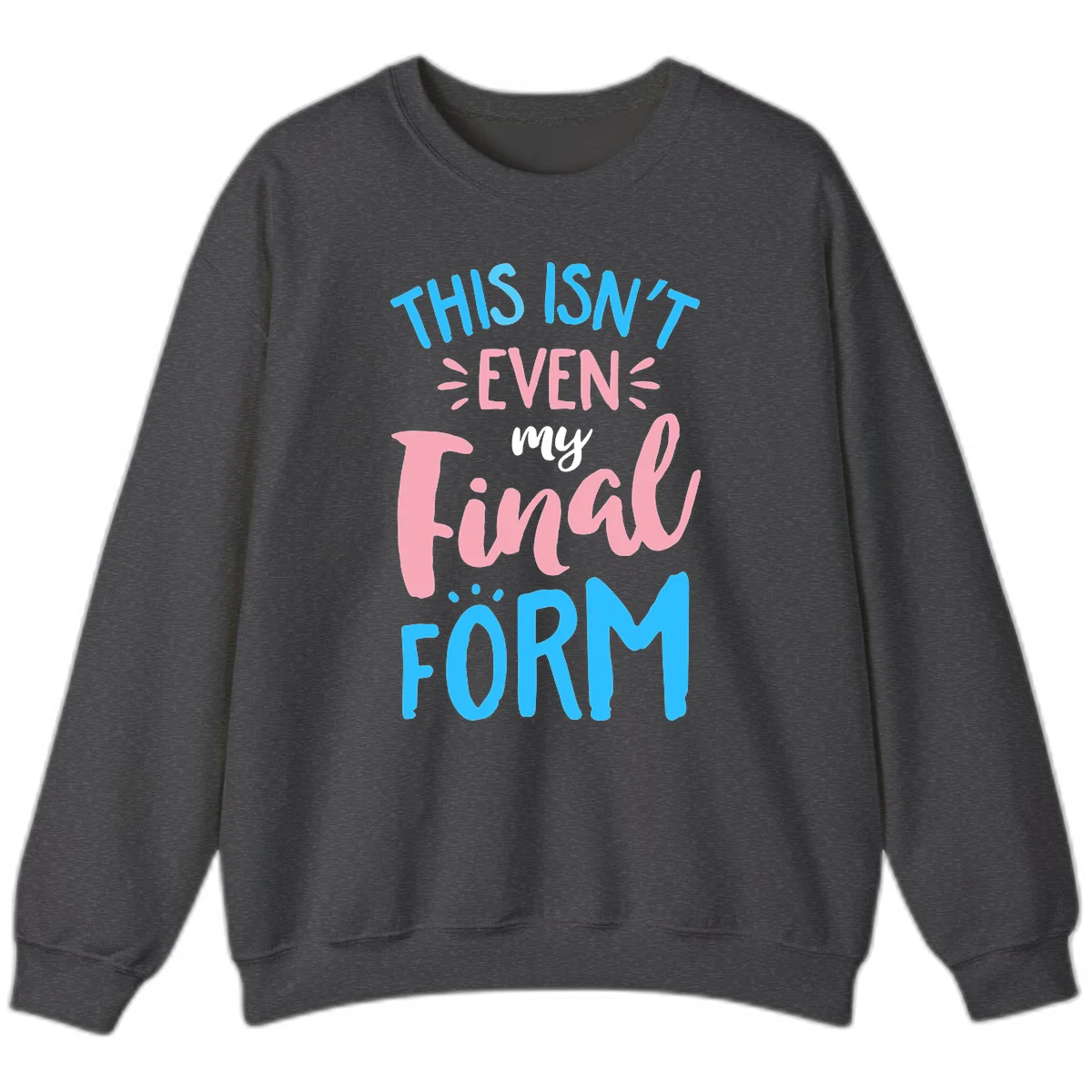 Colorful typography design reading 'This Isn't Even My Final Form' in blue, pink, and white lettering on gray background in Dark Heather