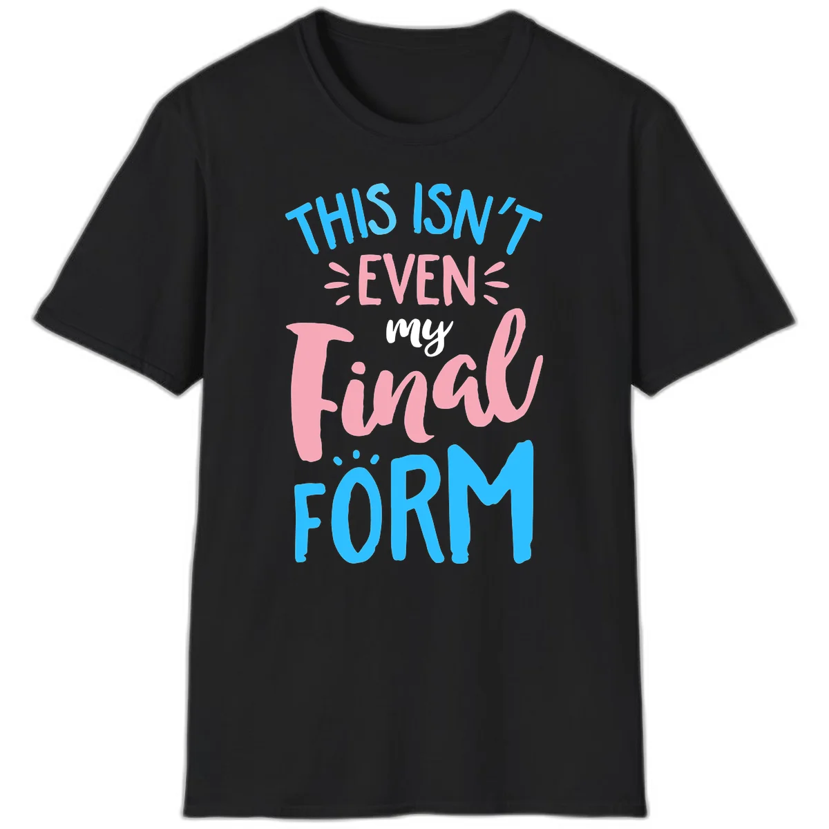 Colorful typography design reading 'This Isn't Even My Final Form' in blue, pink, and white lettering on gray background in Black