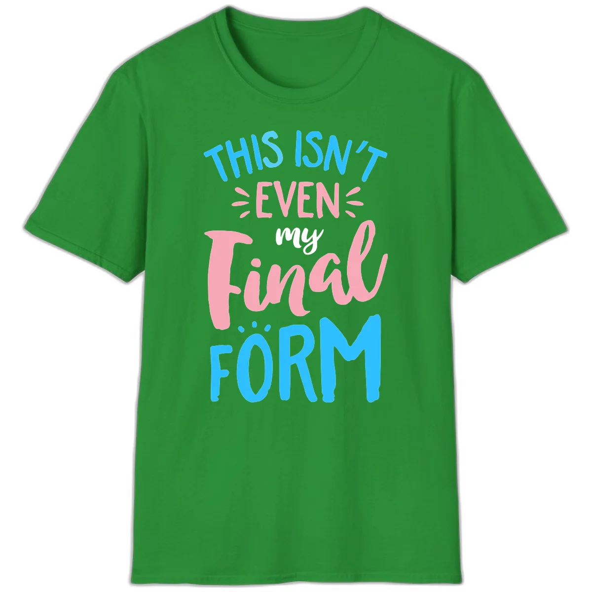Colorful typography design reading 'This Isn't Even My Final Form' in blue, pink, and white lettering on gray background in Irish Green