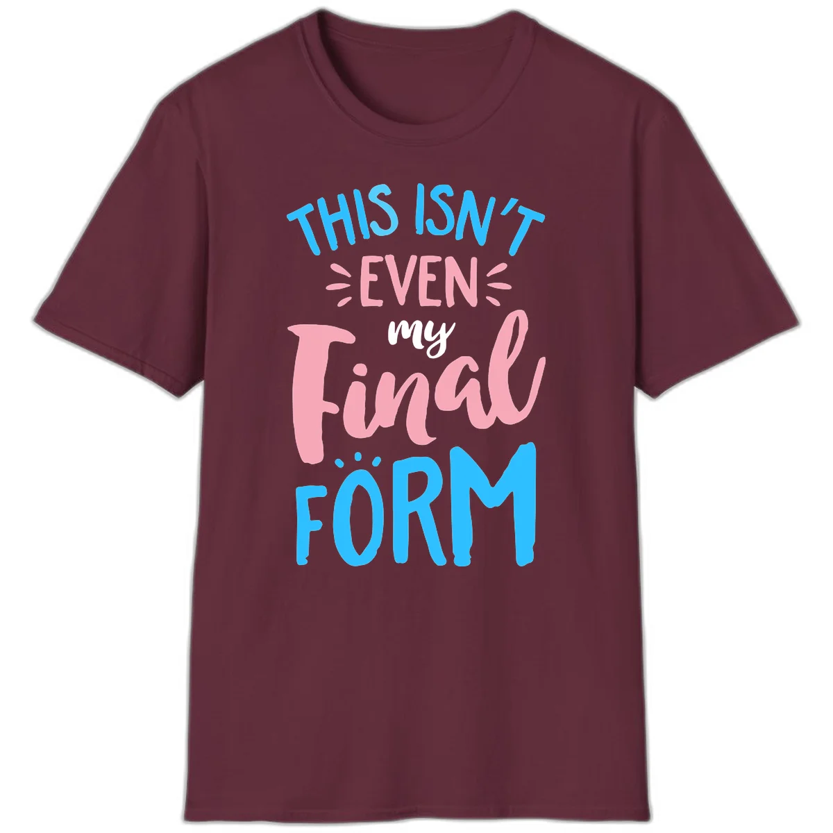 Colorful typography design reading 'This Isn't Even My Final Form' in blue, pink, and white lettering on gray background in Maroon