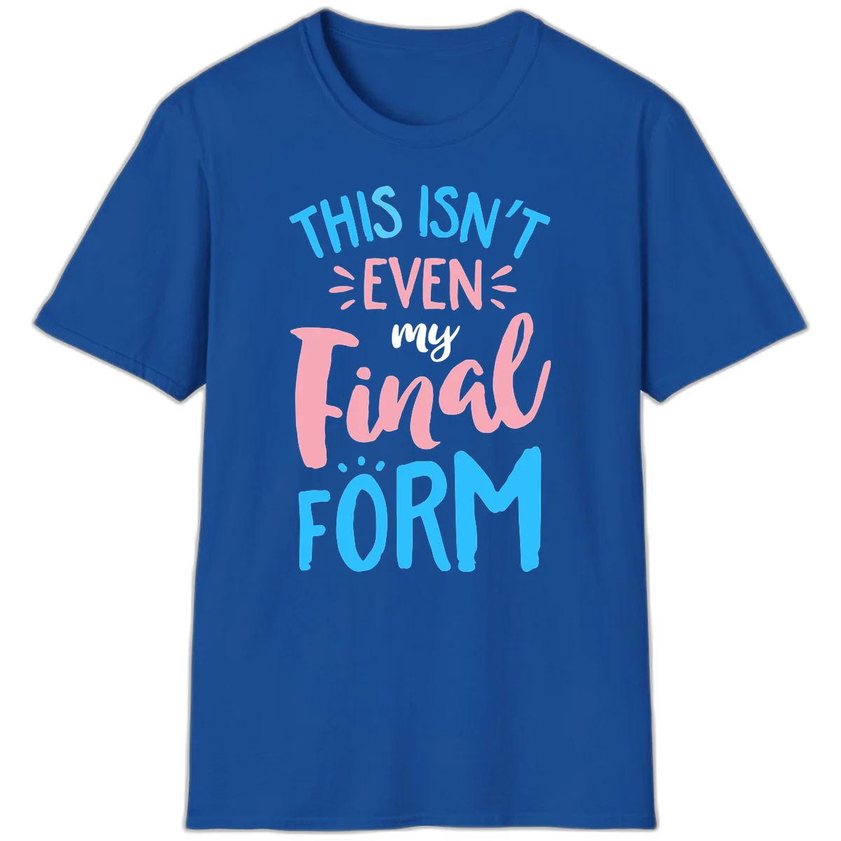 Colorful typography design reading 'This Isn't Even My Final Form' in blue, pink, and white lettering on gray background in Royal