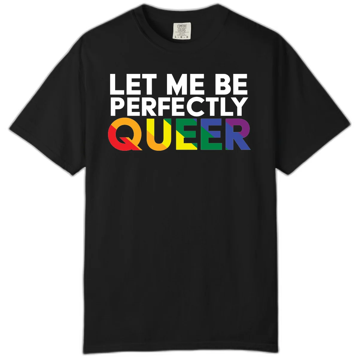 White text reading 'LET ME BE PERFECTLY QUEER' with the word QUEER in rainbow pride colors on gray background in Black