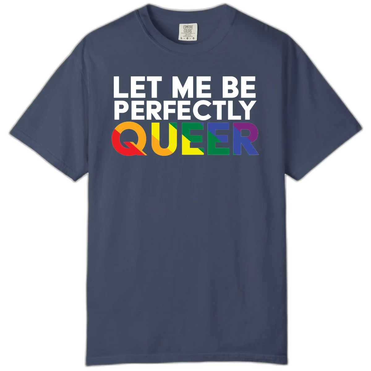 White text reading 'LET ME BE PERFECTLY QUEER' with the word QUEER in rainbow pride colors on gray background in Midnight