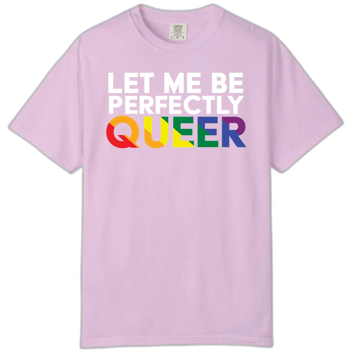 White text reading 'LET ME BE PERFECTLY QUEER' with the word QUEER in rainbow pride colors on gray background in Orchid