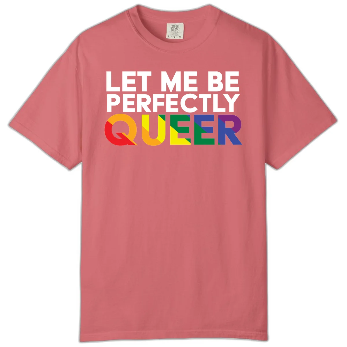 White text reading 'LET ME BE PERFECTLY QUEER' with the word QUEER in rainbow pride colors on gray background in Watermelon