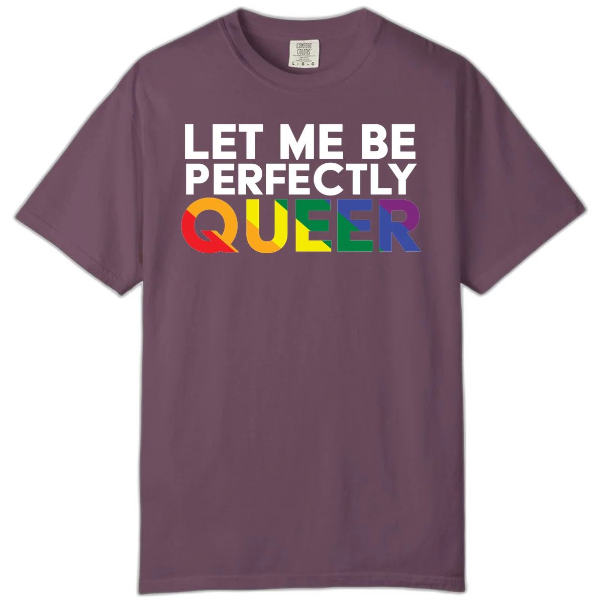 White text reading 'LET ME BE PERFECTLY QUEER' with the word QUEER in rainbow pride colors on gray background in Berry