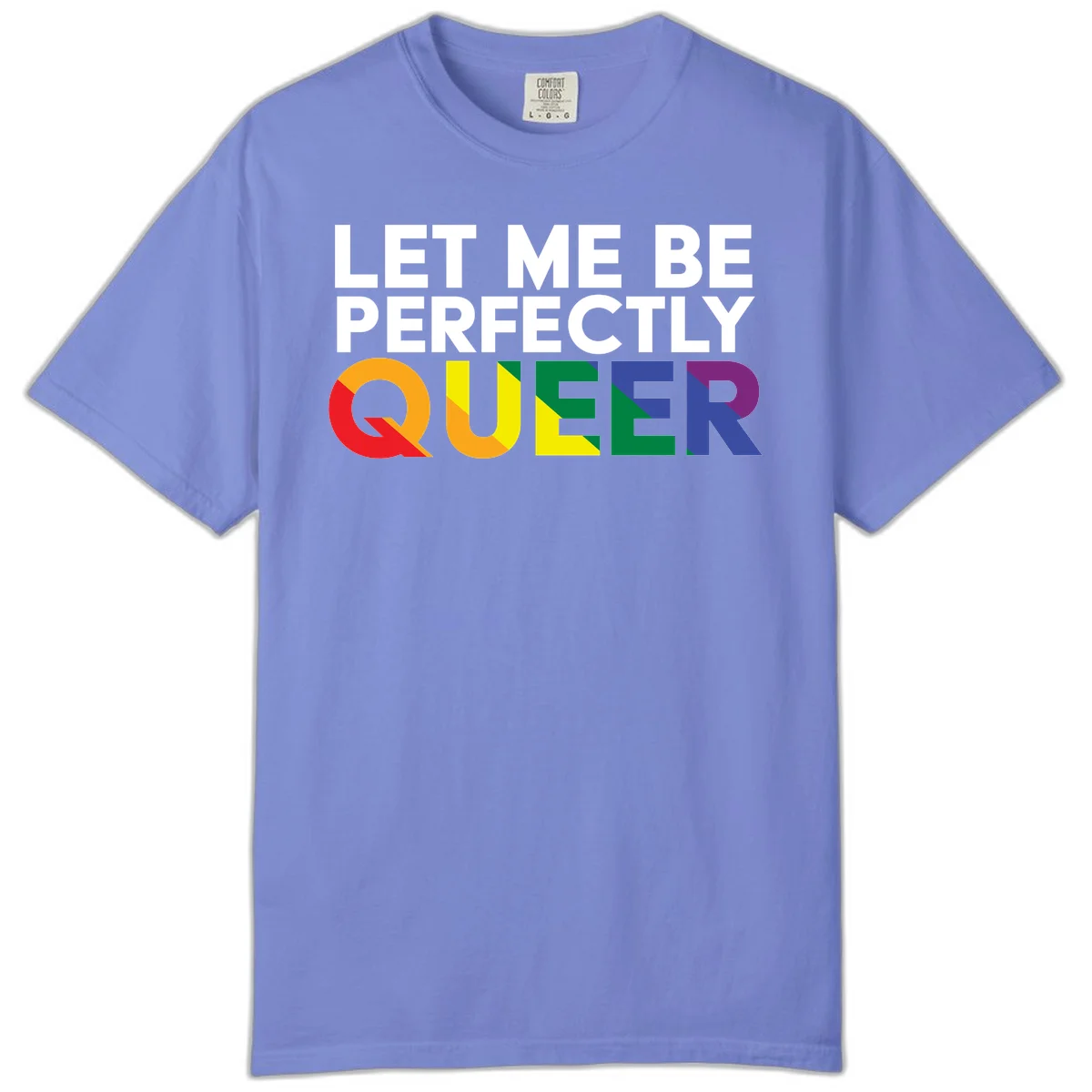 White text reading 'LET ME BE PERFECTLY QUEER' with the word QUEER in rainbow pride colors on gray background in Flo Blue
