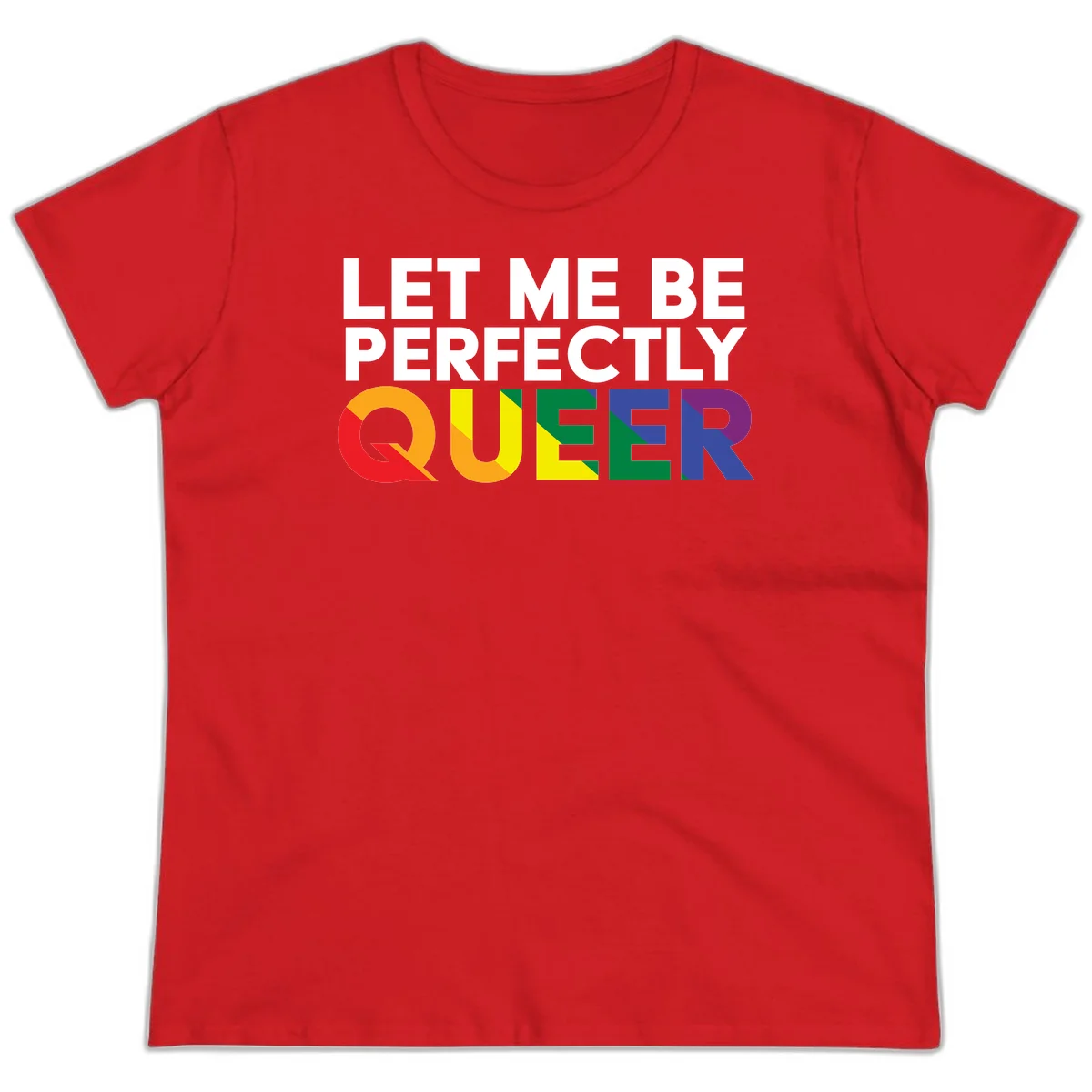 White text reading 'LET ME BE PERFECTLY QUEER' with the word QUEER in rainbow pride colors on gray background in Red