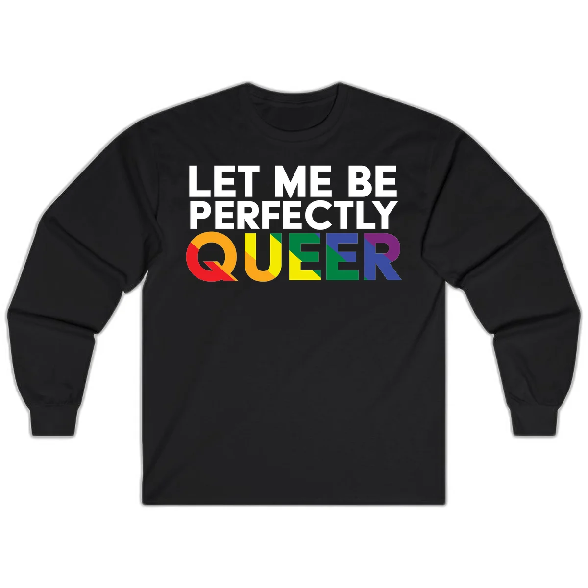 White text reading 'LET ME BE PERFECTLY QUEER' with the word QUEER in rainbow pride colors on gray background in Black
