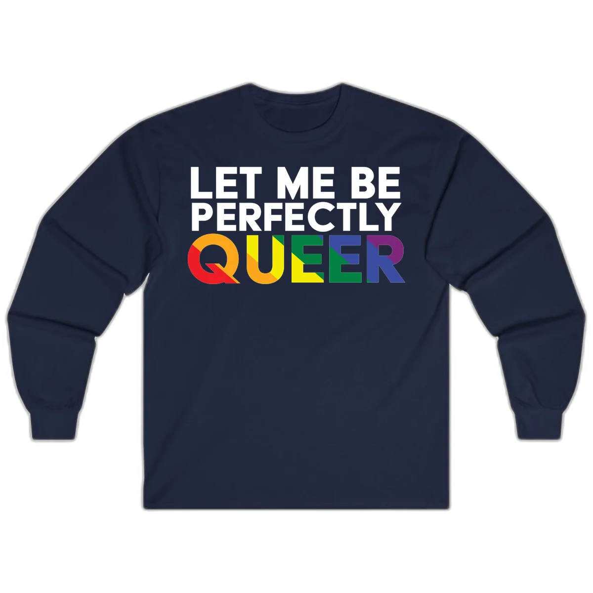White text reading 'LET ME BE PERFECTLY QUEER' with the word QUEER in rainbow pride colors on gray background in Navy