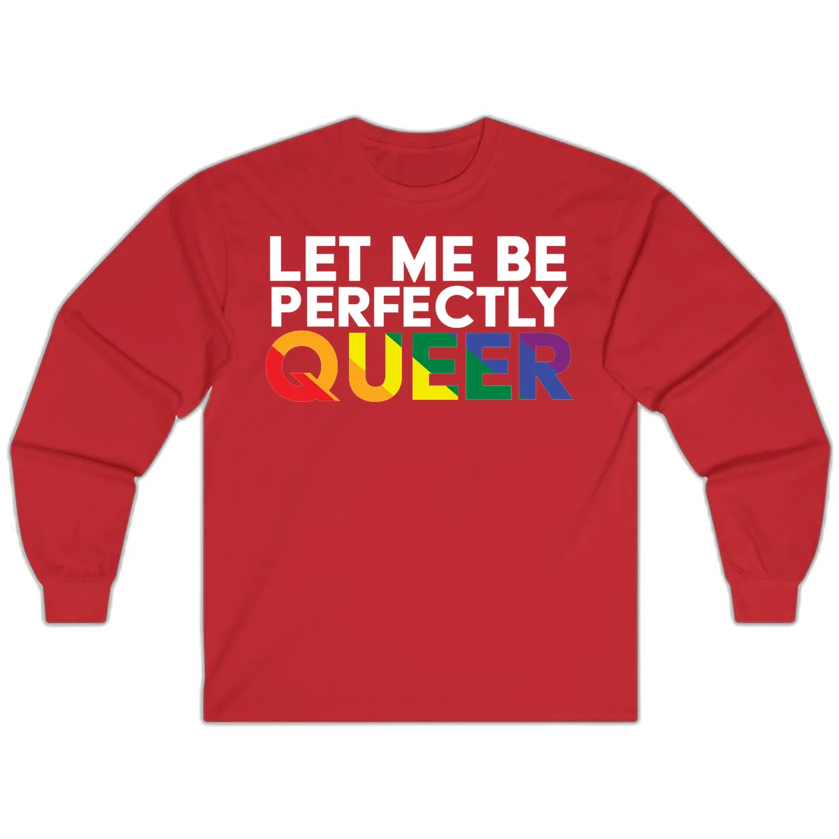 White text reading 'LET ME BE PERFECTLY QUEER' with the word QUEER in rainbow pride colors on gray background in Red