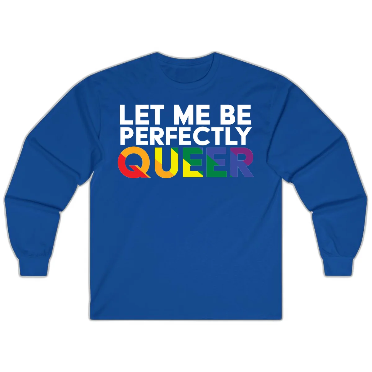 White text reading 'LET ME BE PERFECTLY QUEER' with the word QUEER in rainbow pride colors on gray background in Royal