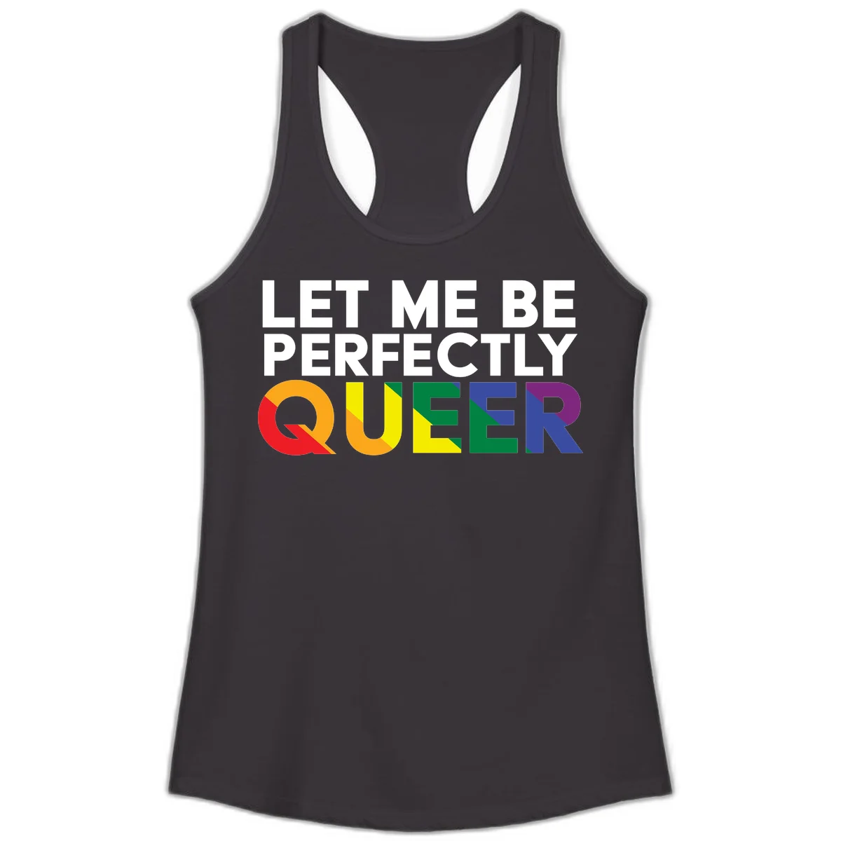 White text reading 'LET ME BE PERFECTLY QUEER' with the word QUEER in rainbow pride colors on gray background in Black