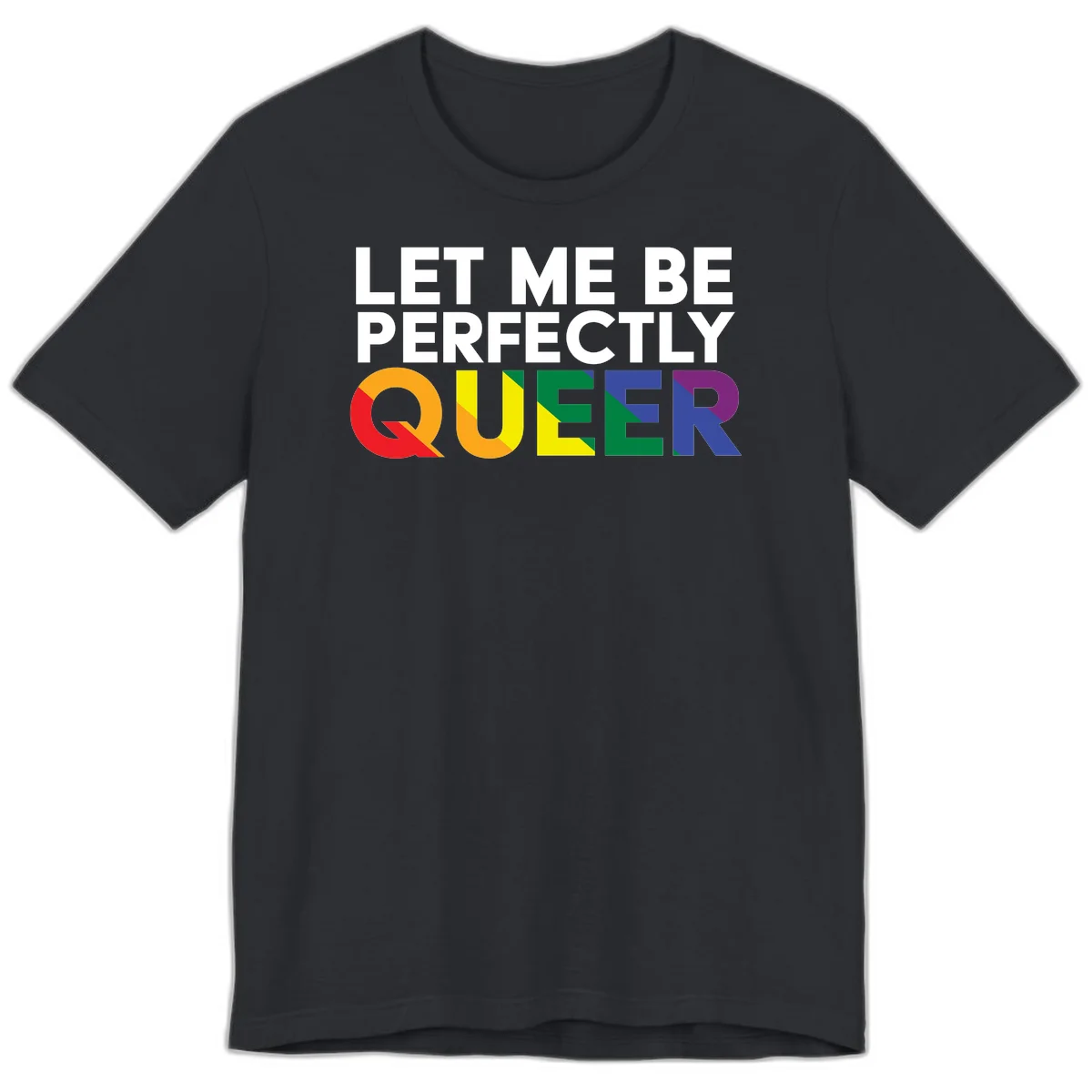 White text reading 'LET ME BE PERFECTLY QUEER' with the word QUEER in rainbow pride colors on gray background in Vintage Black