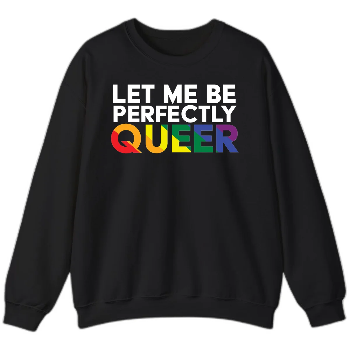 White text reading 'LET ME BE PERFECTLY QUEER' with the word QUEER in rainbow pride colors on gray background in Black