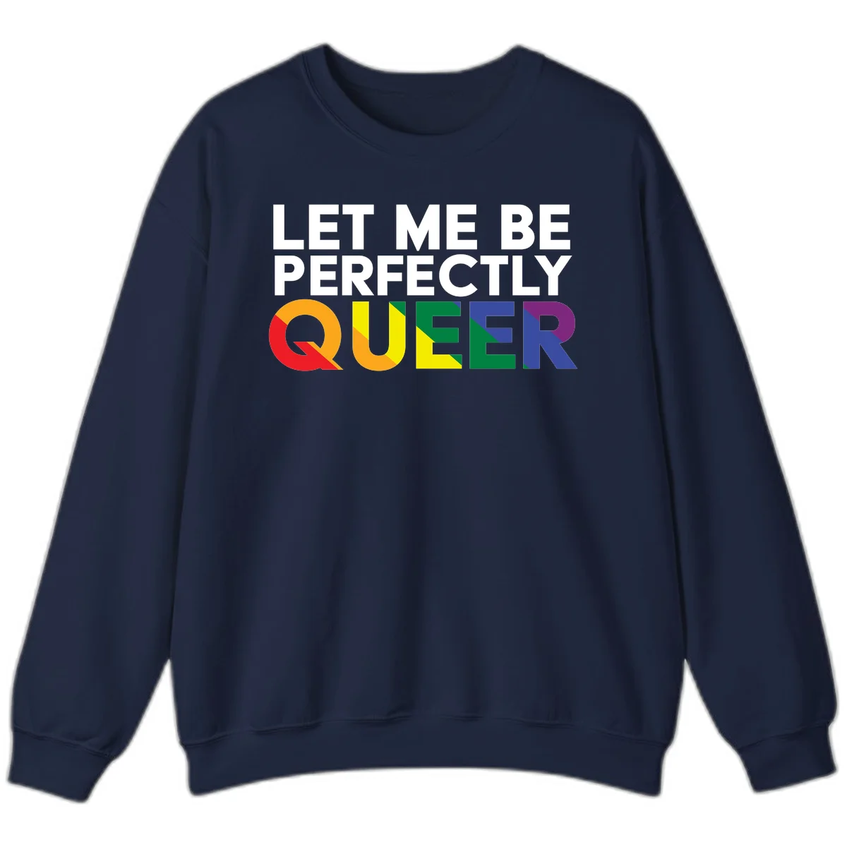 White text reading 'LET ME BE PERFECTLY QUEER' with the word QUEER in rainbow pride colors on gray background in Navy