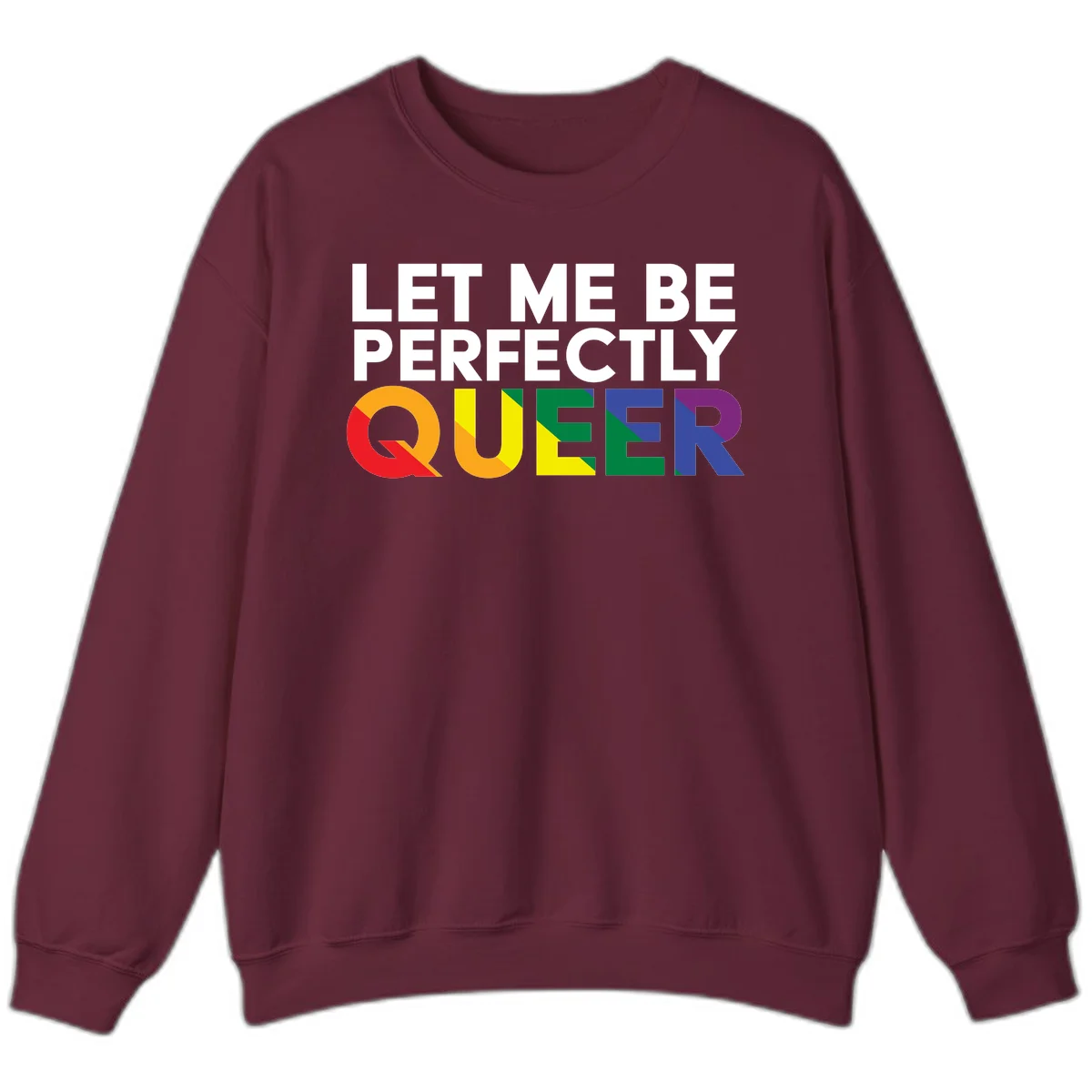 White text reading 'LET ME BE PERFECTLY QUEER' with the word QUEER in rainbow pride colors on gray background in Maroon