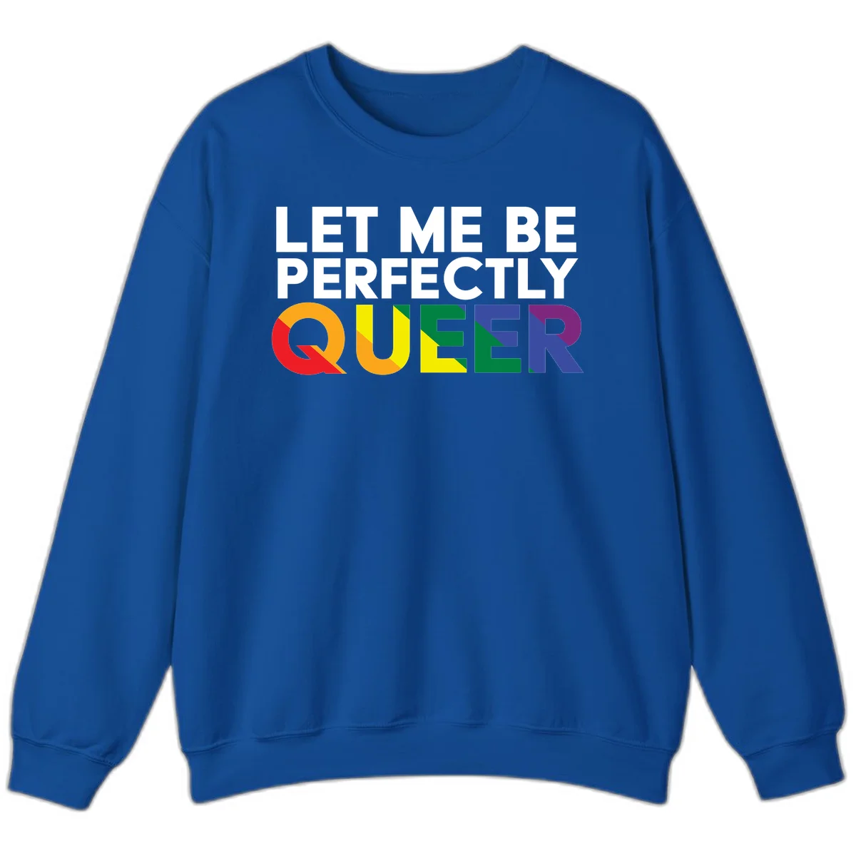 White text reading 'LET ME BE PERFECTLY QUEER' with the word QUEER in rainbow pride colors on gray background in Royal