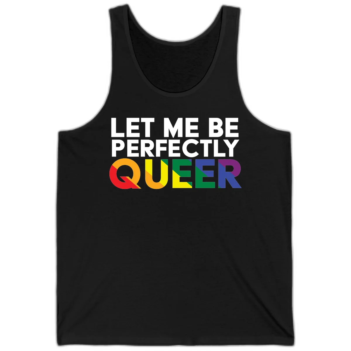 White text reading 'LET ME BE PERFECTLY QUEER' with the word QUEER in rainbow pride colors on gray background in Black