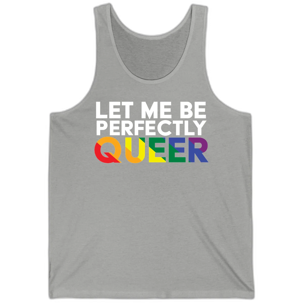 White text reading 'LET ME BE PERFECTLY QUEER' with the word QUEER in rainbow pride colors on gray background in Athletic Heather