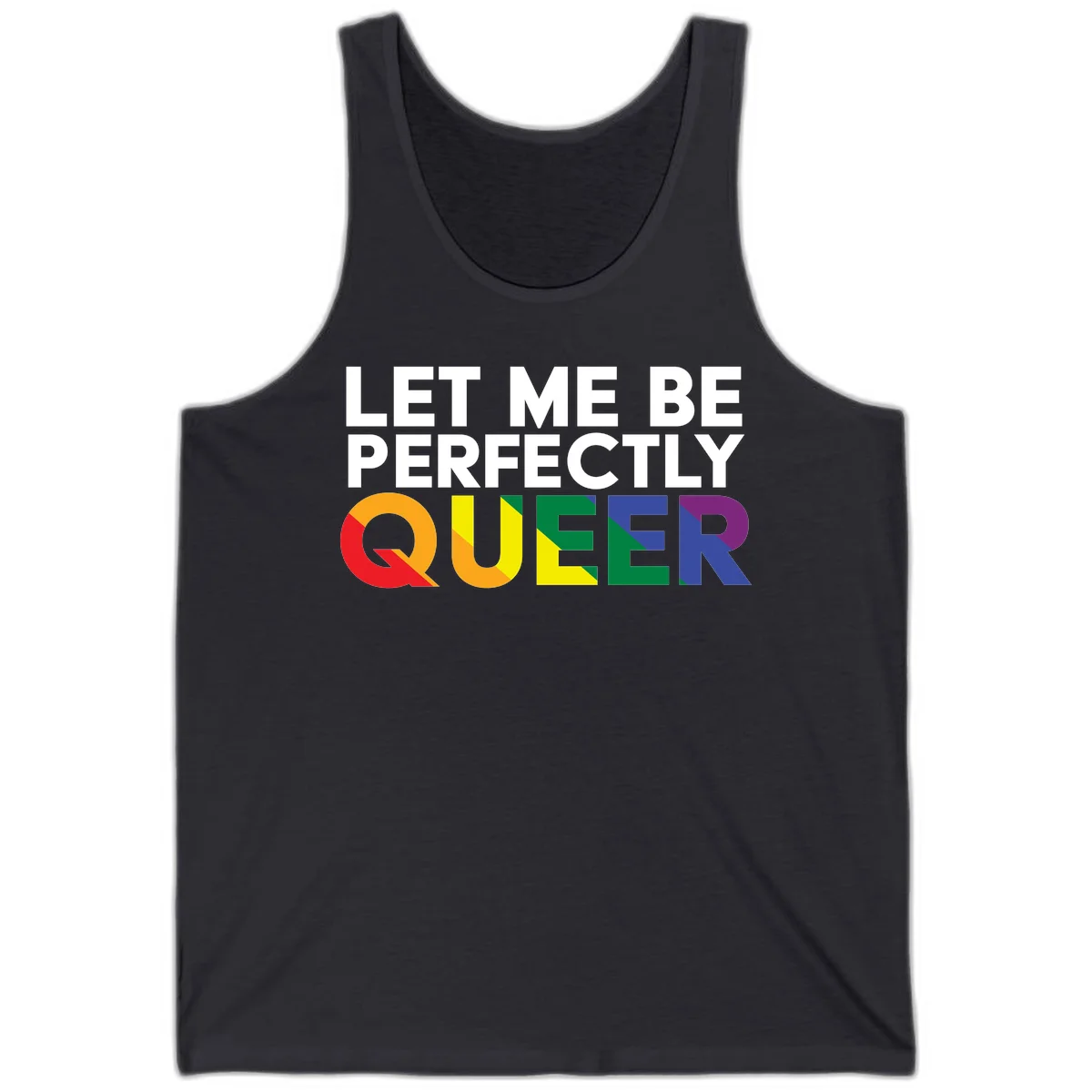 White text reading 'LET ME BE PERFECTLY QUEER' with the word QUEER in rainbow pride colors on gray background in Dark Grey