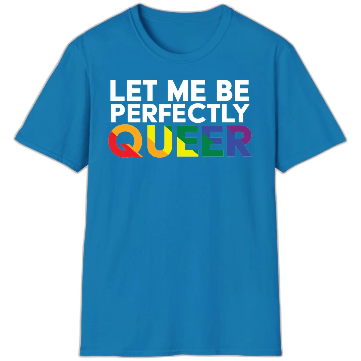 White text reading 'LET ME BE PERFECTLY QUEER' with the word QUEER in rainbow pride colors on gray background in Sapphire