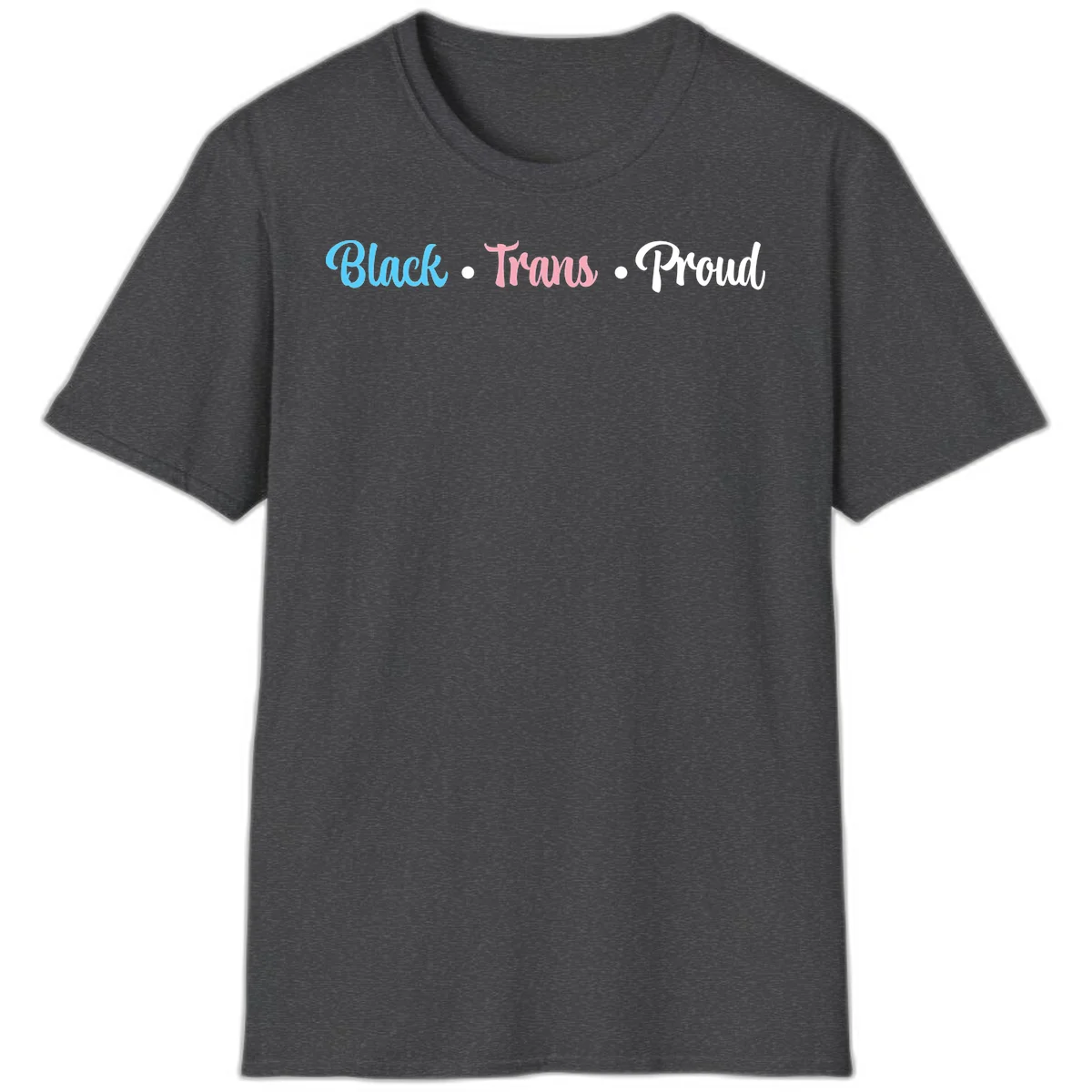 Black Trans Proud design with blue, pink, and white text on gray background, featuring decorative dots in Dark Heather