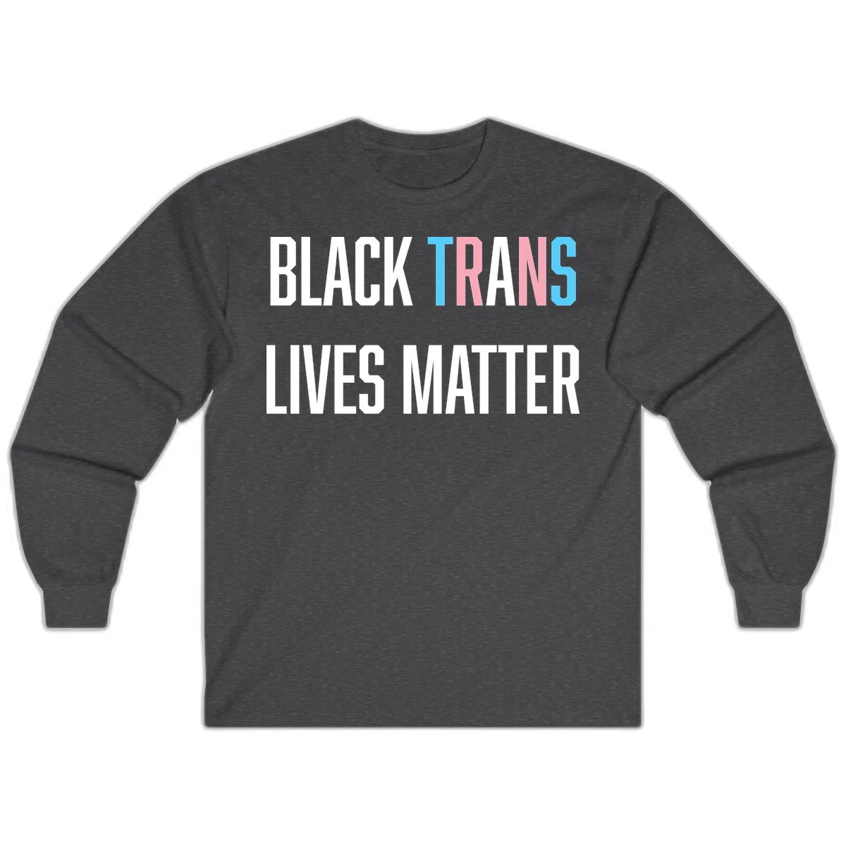 Bold typography design reading 'BLACK TRANS LIVES MATTER' with 'TRANS' in pink and cyan pride colors on gray background in Dark Heather