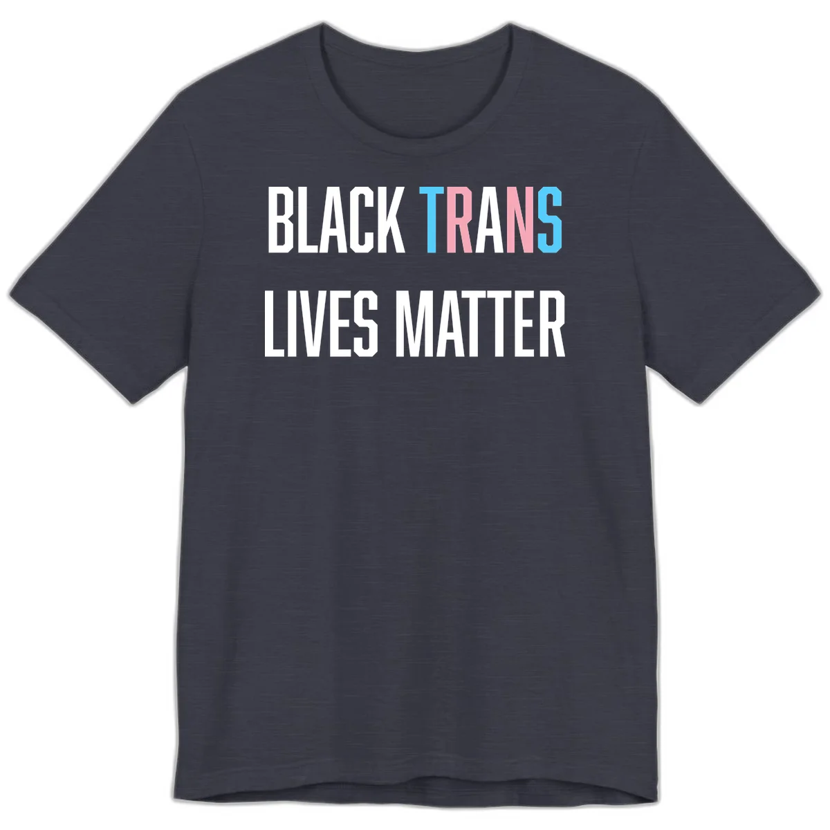 Bold typography design reading 'BLACK TRANS LIVES MATTER' with 'TRANS' in pink and cyan pride colors on gray background in Heather Midnight Navy