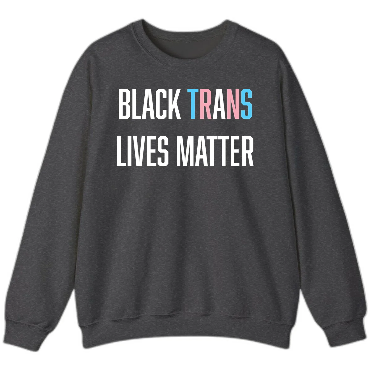 Bold typography design reading 'BLACK TRANS LIVES MATTER' with 'TRANS' in pink and cyan pride colors on gray background in Dark Heather