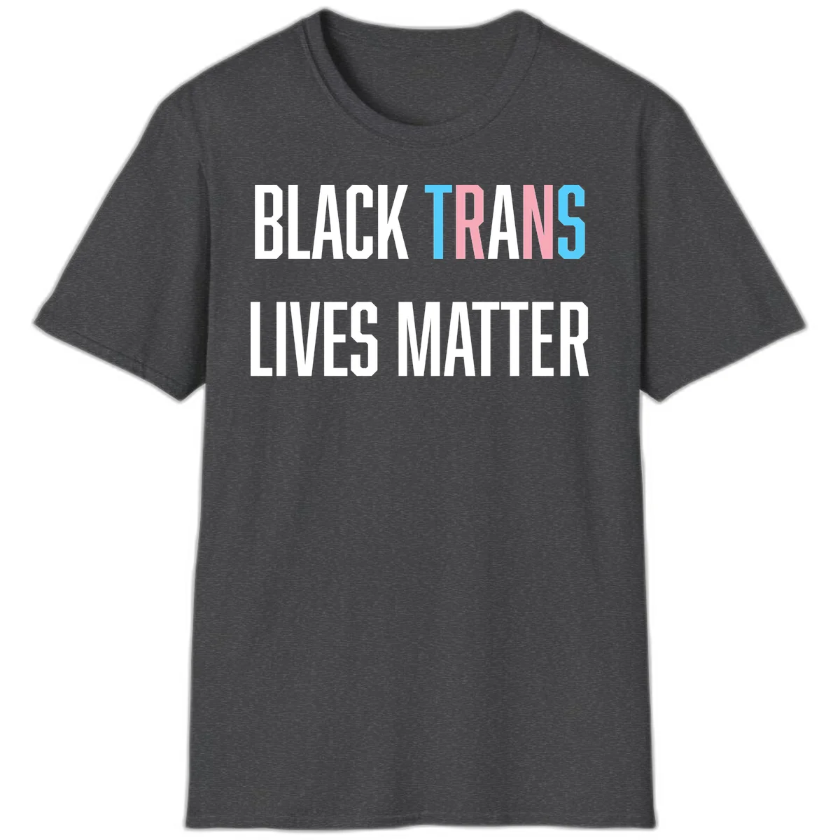 Bold typography design reading 'BLACK TRANS LIVES MATTER' with 'TRANS' in pink and cyan pride colors on gray background in Dark Heather