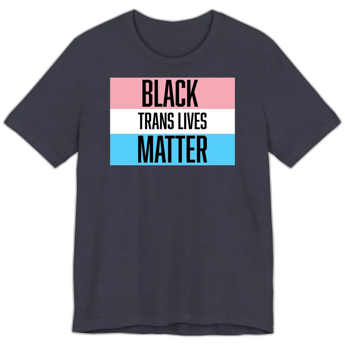 Black Trans Lives Matter design with bold text on trans pride flag colored horizontal stripes: pink, white, and blue in Heather Midnight Navy