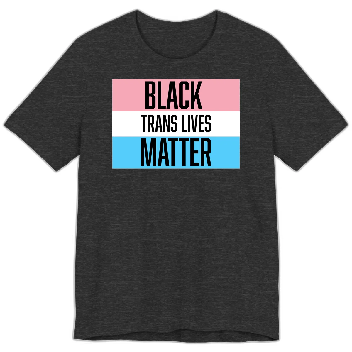 Black Trans Lives Matter design with bold text on trans pride flag colored horizontal stripes: pink, white, and blue in Dark Grey Heather