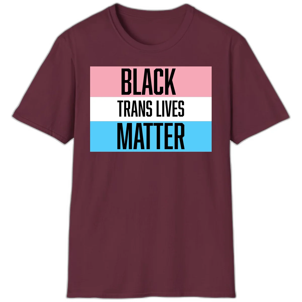 Black Trans Lives Matter design with bold text on trans pride flag colored horizontal stripes: pink, white, and blue in Maroon