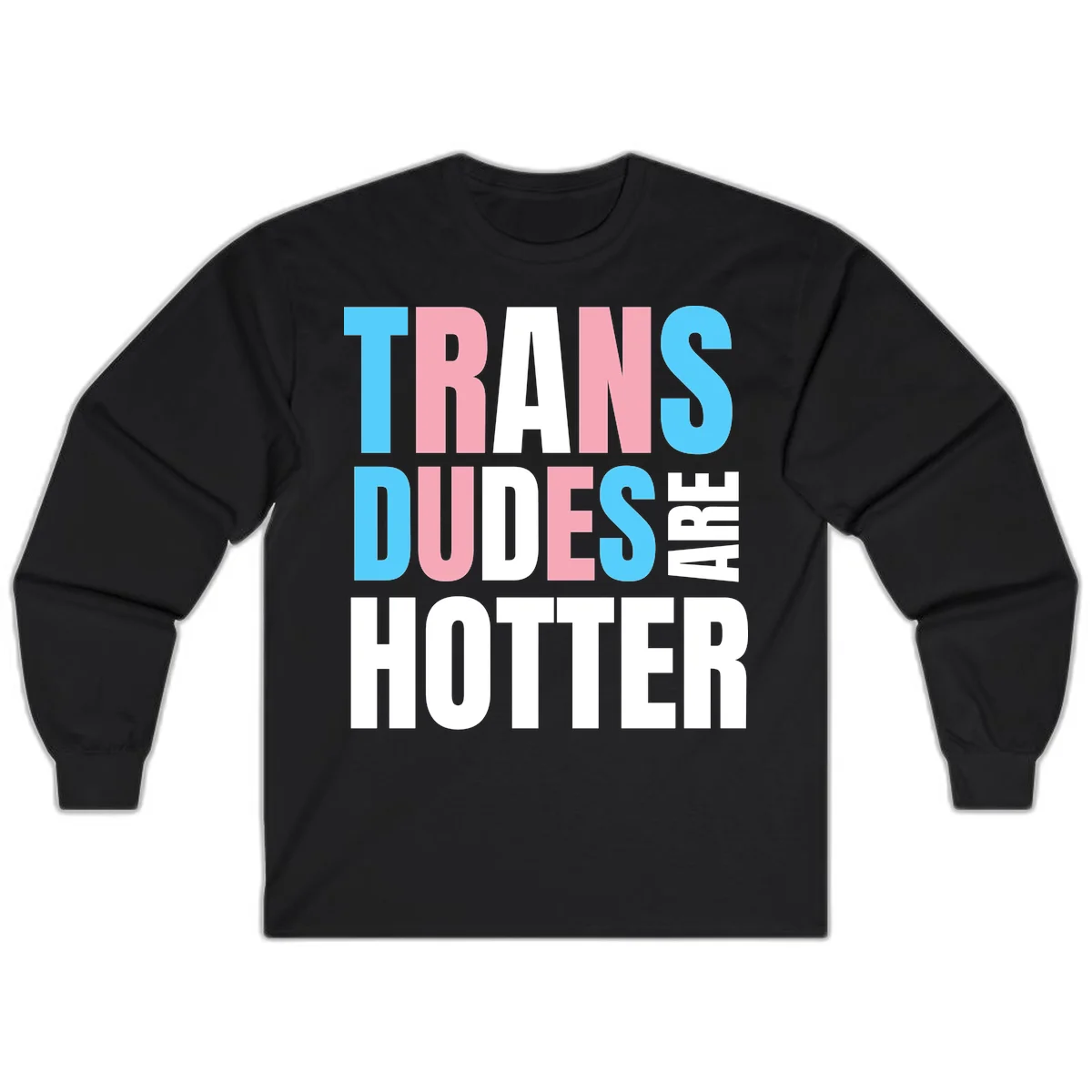 Bold typography design reading 'TRANS DUDES ARE HOTTER' in cyan, pink, and white letters on gray background in Black