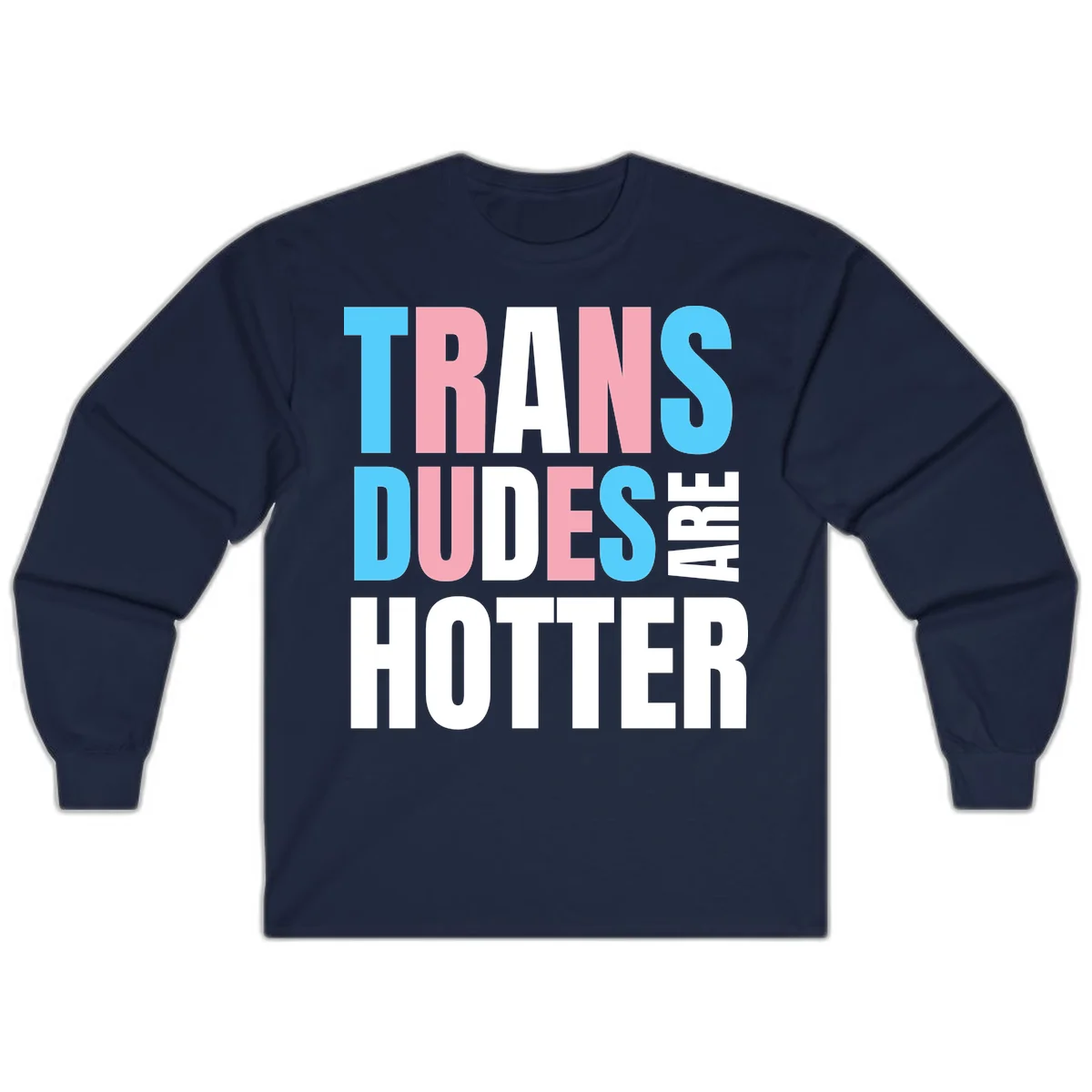 Bold typography design reading 'TRANS DUDES ARE HOTTER' in cyan, pink, and white letters on gray background in Navy