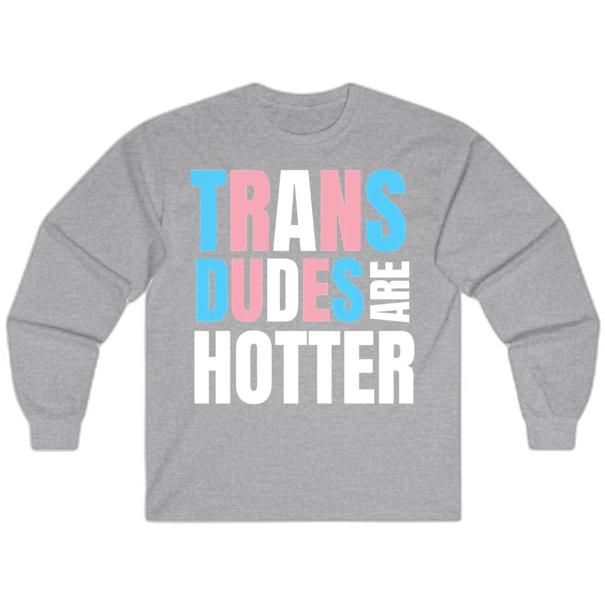 Bold typography design reading 'TRANS DUDES ARE HOTTER' in cyan, pink, and white letters on gray background in Sport Grey